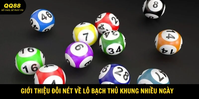 Giới thiệu đôi nét về lô bạch thủ khung nhiều ngày